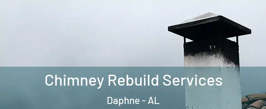  Chimney Rebuild Services Daphne - AL