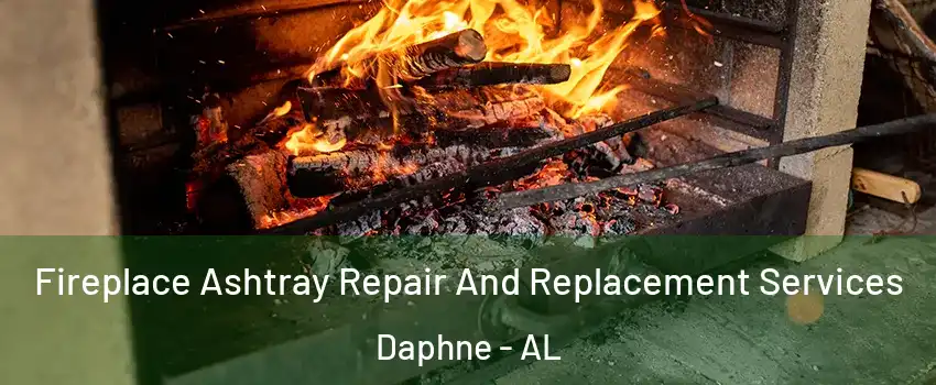  Fireplace Ashtray Repair And Replacement Services Daphne - AL