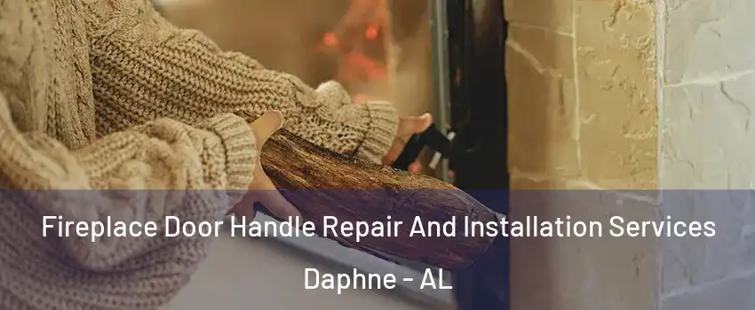  Fireplace Door Handle Repair And Installation Services Daphne - AL