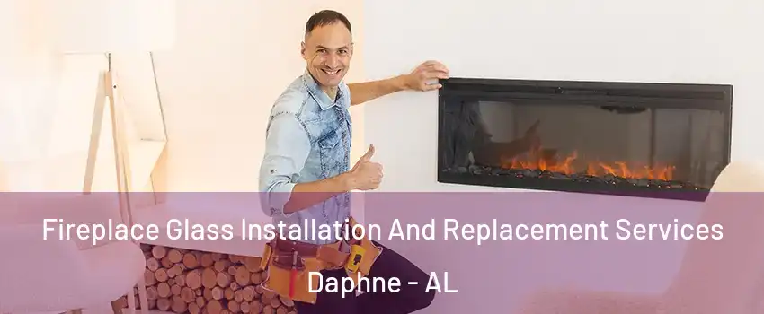  Fireplace Glass Installation And Replacement Services Daphne - AL