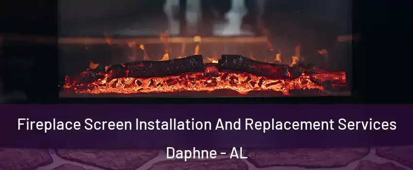  Fireplace Screen Installation And Replacement Services Daphne - AL