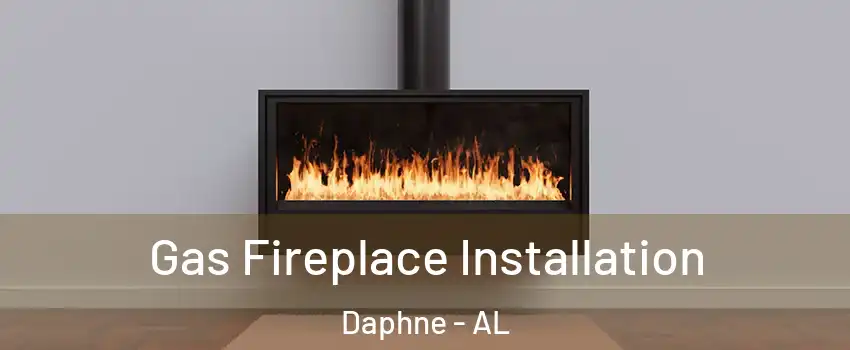  Gas Fireplace Installation Daphne - AL
