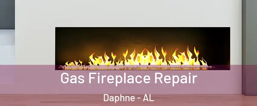 Gas Fireplace Repair Daphne - AL