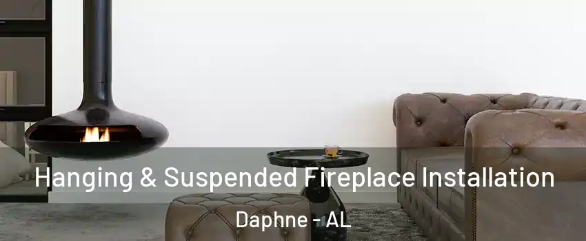 Hanging & Suspended Fireplace Installation Daphne - AL