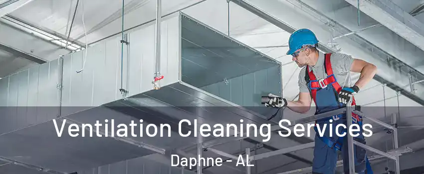  Ventilation Cleaning Services Daphne - AL